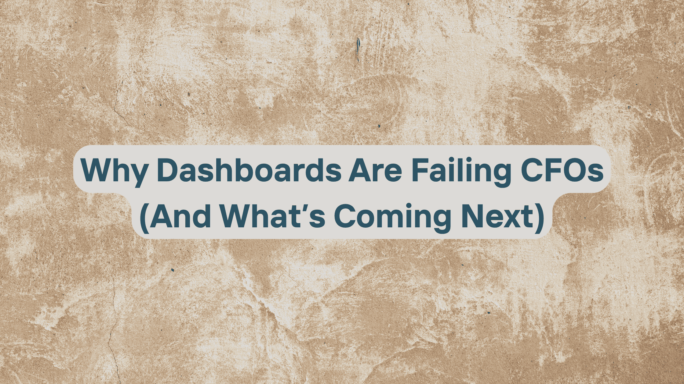 Dashboards are failing CFOs
